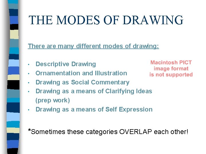 THE MODES OF DRAWING There are many different modes of drawing: • • •