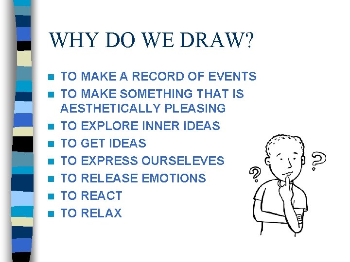 WHY DO WE DRAW? n n n n TO MAKE A RECORD OF EVENTS