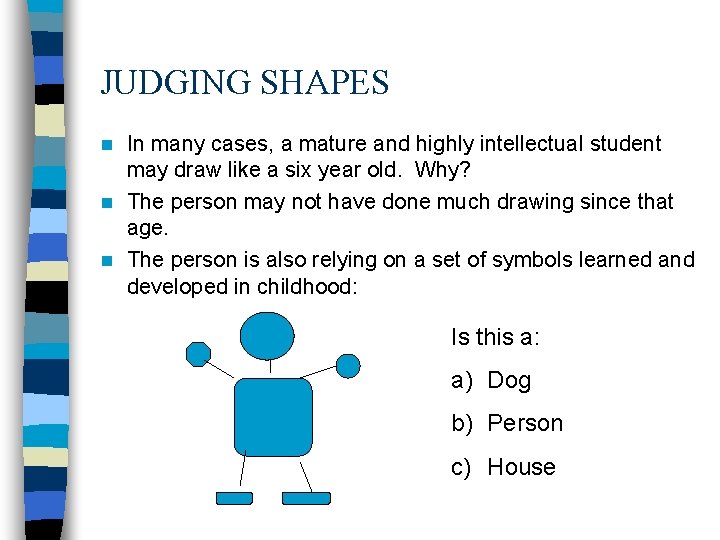 JUDGING SHAPES In many cases, a mature and highly intellectual student may draw like