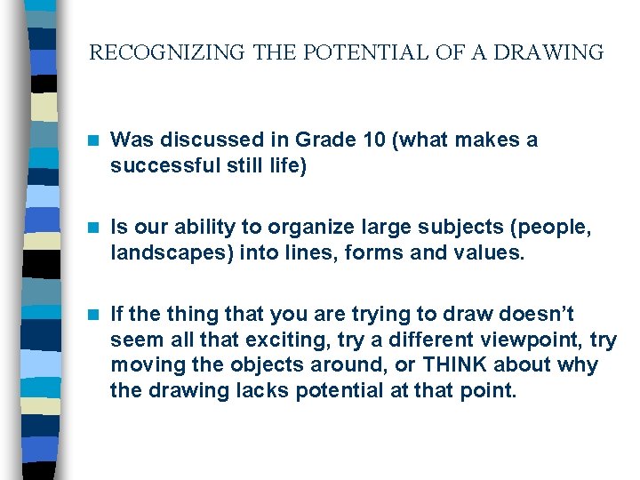 RECOGNIZING THE POTENTIAL OF A DRAWING n Was discussed in Grade 10 (what makes