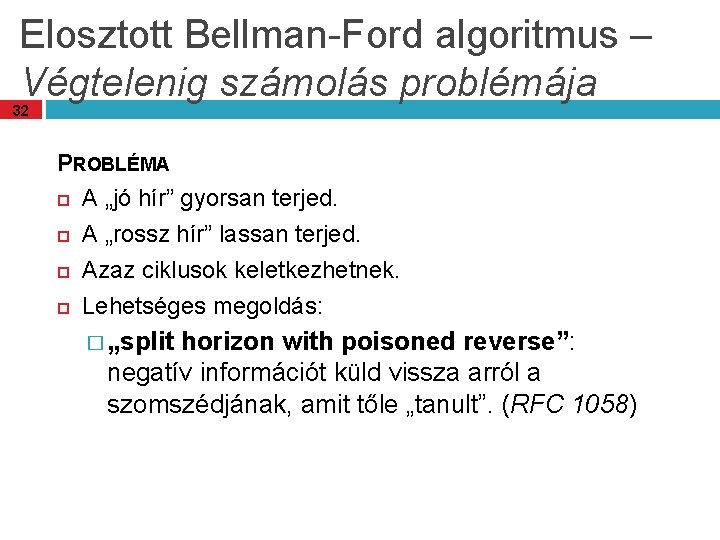 Elosztott Bellman-Ford algoritmus – Végtelenig számolás problémája 32 PROBLÉMA A „jó hír” gyorsan terjed.