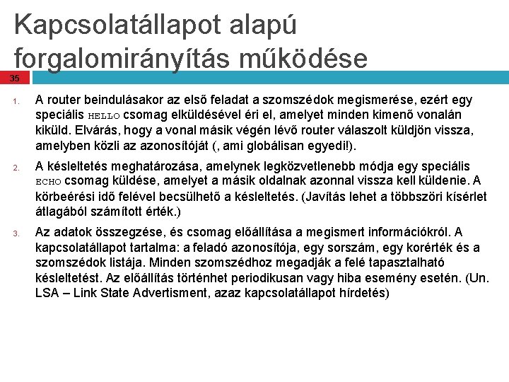 Kapcsolatállapot alapú forgalomirányítás működése 35 1. 2. 3. A router beindulásakor az első feladat Kapcsolatállapot alapú forgalomirányítás működése 35 1. 2. 3. A router beindulásakor az első feladat