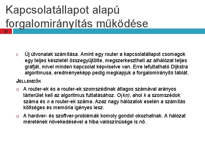 Kapcsolatállapot alapú forgalomirányítás működése 37 5. Új útvonalak számítása. Amint egy router a kapcsolatállapot