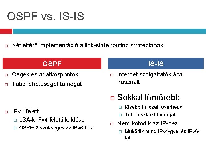 OSPF vs. IS-IS Két eltérő implementáció a link-state routing stratégiának OSPF Cégek és adatközpontok