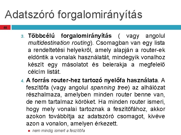 Adatszóró forgalomirányítás 48 Többcélú forgalomirányítás ( vagy angolul multidestination routing). Csomagban van egy lista