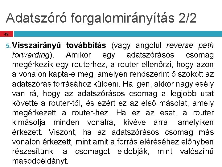 Adatszóró forgalomirányítás 2/2 49 5. Visszairányú továbbítás (vagy angolul reverse path forwarding). Amikor egy