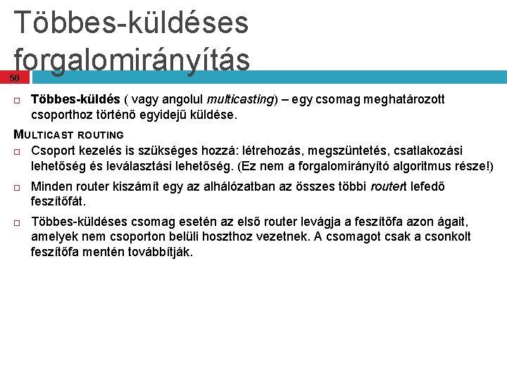Többes-küldéses forgalomirányítás 50 Többes-küldés ( vagy angolul multicasting) – egy csomag meghatározott csoporthoz történő Többes-küldéses forgalomirányítás 50 Többes-küldés ( vagy angolul multicasting) – egy csomag meghatározott csoporthoz történő