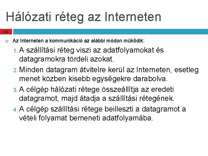 Hálózati réteg az Interneten 53 Az Interneten a kommunikáció az alábbi módon működik: 1. Hálózati réteg az Interneten 53 Az Interneten a kommunikáció az alábbi módon működik: 1.