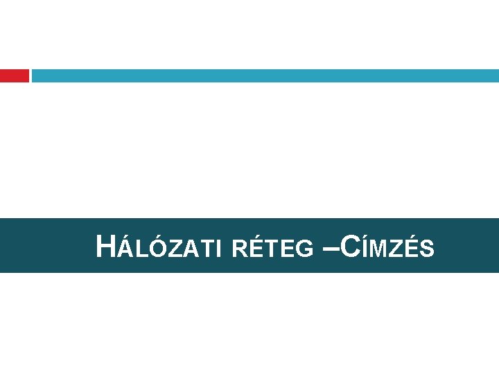 HÁLÓZATI RÉTEG –CÍMZÉS 