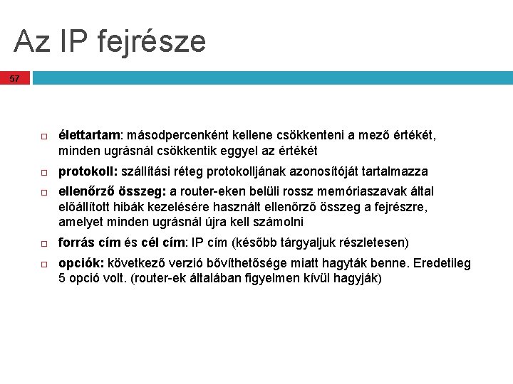 Az IP fejrésze 57 élettartam: másodpercenként kellene csökkenteni a mező értékét, minden ugrásnál csökkentik