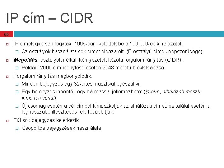 IP cím – CIDR 65 IP címek gyorsan fogytak. 1996 -ban kötötték be a IP cím – CIDR 65 IP címek gyorsan fogytak. 1996 -ban kötötték be a
