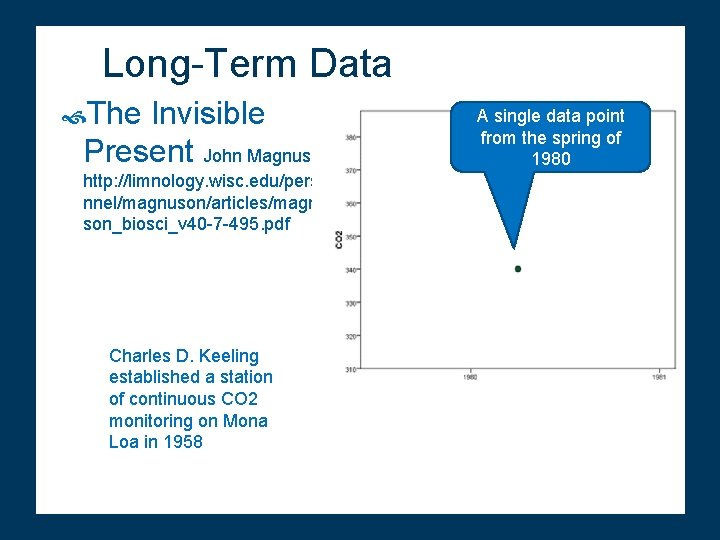 Long-Term Data The Invisible Present John Magnuson http: //limnology. wisc. edu/perso nnel/magnuson/articles/magnu son_biosci_v 40