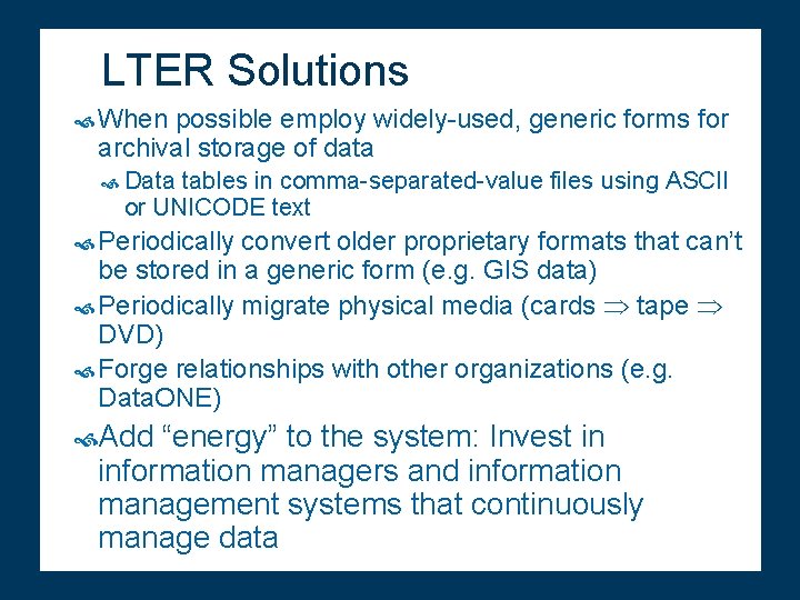 LTER Solutions When possible employ widely-used, generic forms for archival storage of data Data