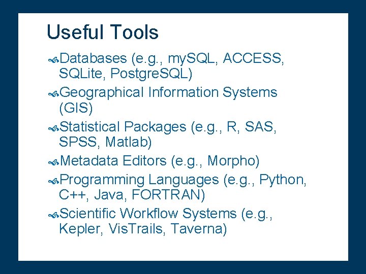Useful Tools Databases (e. g. , my. SQL, ACCESS, SQLite, Postgre. SQL) Geographical Information