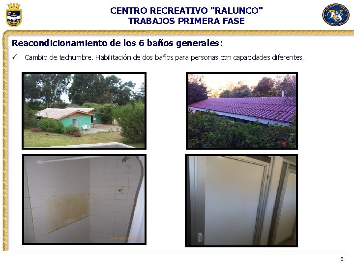 CENTRO RECREATIVO "RALUNCO" TRABAJOS PRIMERA FASE Reacondicionamiento de los 6 baños generales: ü Cambio