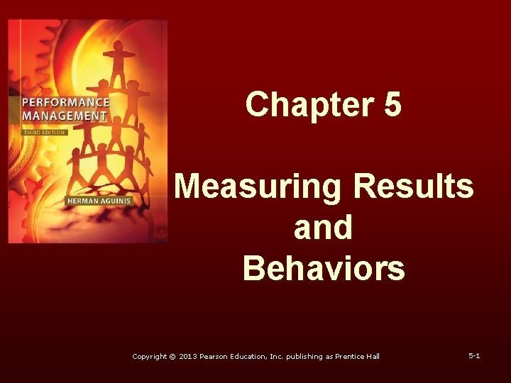 Chapter 5 Measuring Results and Behaviors Copyright © 2013 Pearson Education, Inc. publishing as