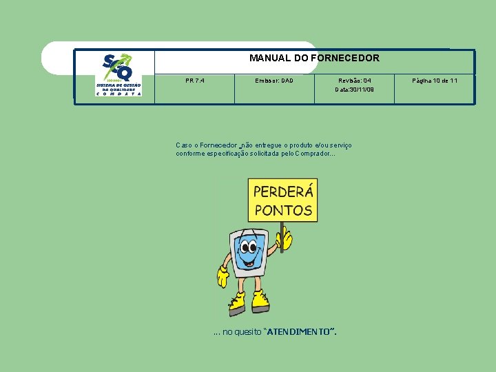 MANUAL DO FORNECEDOR PR 7. 4 Emissor: DAD Revisão: 04 Data: 30/11/09 Caso o