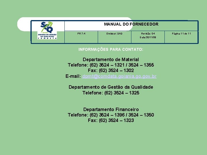 MANUAL DO FORNECEDOR PR 7. 4 Emissor: DAD Revisão: 04 Data: 30/11/09 INFORMAÇÕES PARA