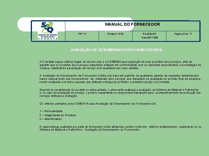 MANUAL DO FORNECEDOR PR 7. 4 Emissor: DAD Revisão: 04 Data: 30/11/09 Página 5