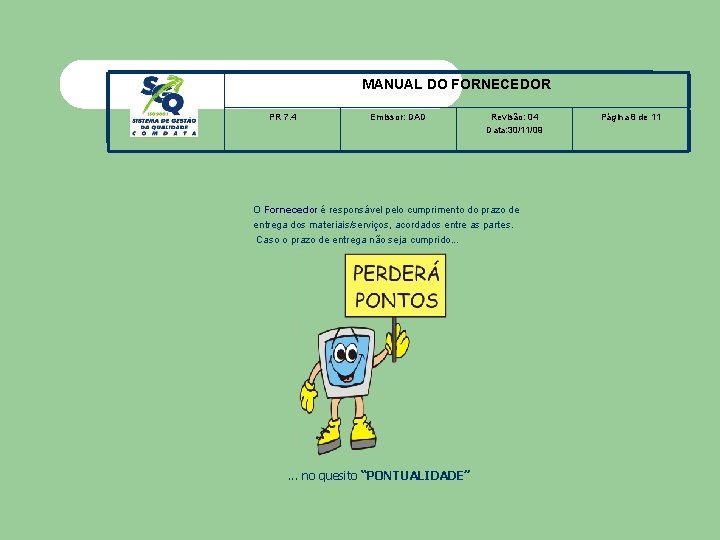 MANUAL DO FORNECEDOR PR 7. 4 Emissor: DAD Revisão: 04 Data: 30/11/09 O Fornecedor