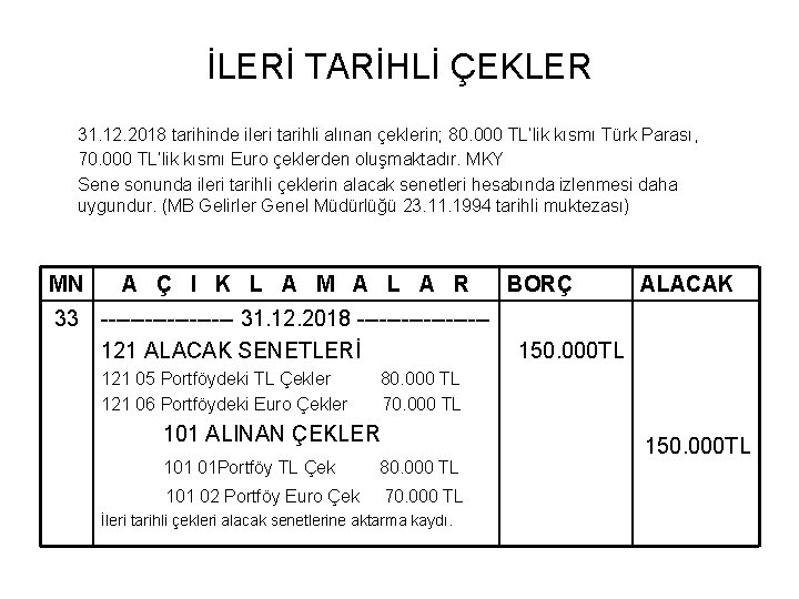 İLERİ TARİHLİ ÇEKLER 31. 12. 2018 tarihinde ileri tarihli alınan çeklerin; 80. 000 TL’lik