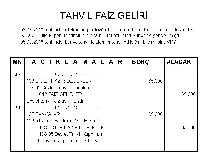 TAHVİL FAİZ GELİRİ 03. 2018 tarihinde; işletmenin portföyünde bulunan devlet tahvillerinin vadesi gelen 65.