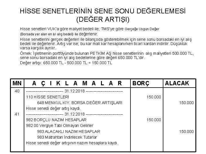 HİSSE SENETLERİNİN SENE SONU DEĞERLEMESİ (DEĞER ARTIŞI) Hisse senetleri VUK’a göre maliyet bedeli ile;