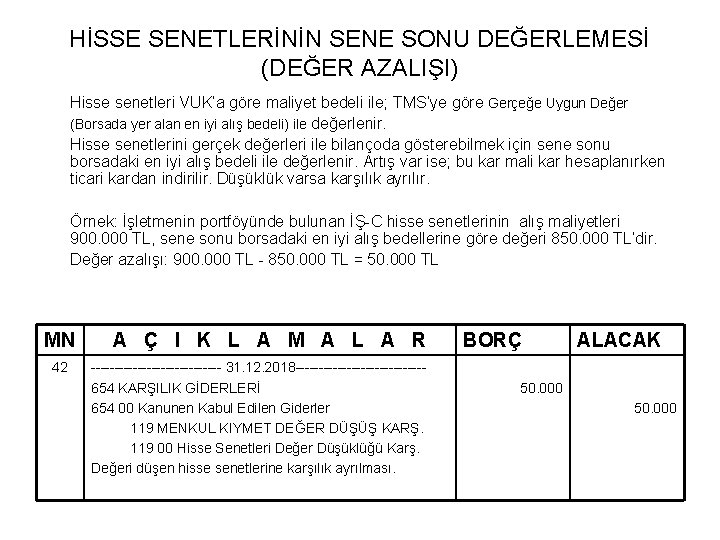 HİSSE SENETLERİNİN SENE SONU DEĞERLEMESİ (DEĞER AZALIŞI) Hisse senetleri VUK’a göre maliyet bedeli ile;