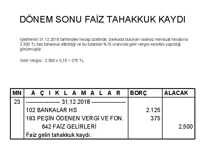 DÖNEM SONU FAİZ TAHAKKUK KAYDI İşletmenin 31. 12. 2018 tarihindeki hesap özetinde; bankada bulunan