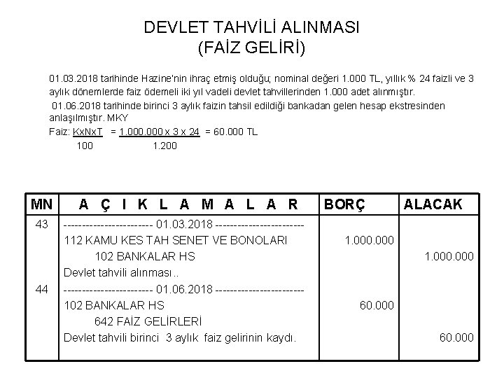 DEVLET TAHVİLİ ALINMASI (FAİZ GELİRİ) 01. 03. 2018 tarihinde Hazine’nin ihraç etmiş olduğu; nominal