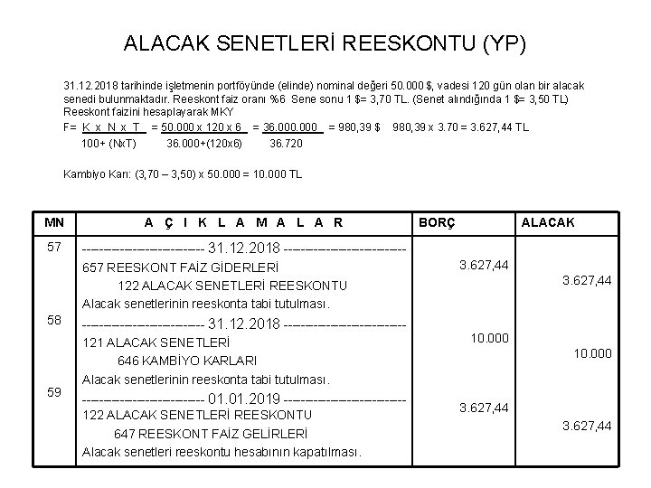 ALACAK SENETLERİ REESKONTU (YP) 31. 12. 2018 tarihinde işletmenin portföyünde (elinde) nominal değeri 50.