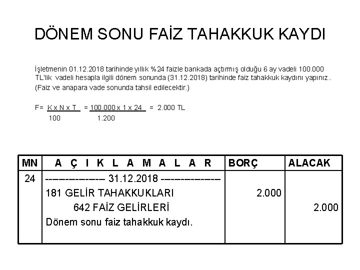 DÖNEM SONU FAİZ TAHAKKUK KAYDI İşletmenin 01. 12. 2018 tarihinde yıllık %24 faizle bankada