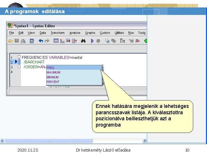 Ennek hatására megjelenik a lehetséges parancsszavak listája. A kiválasztottra pozícionálva beilleszthetjük azt a programba