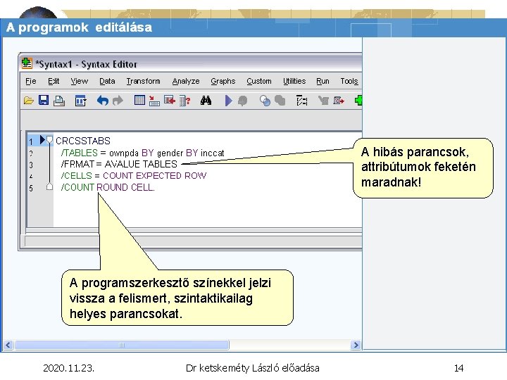 A hibás parancsok, attribútumok feketén maradnak! A programszerkesztő színekkel jelzi vissza a felismert, szintaktikailag