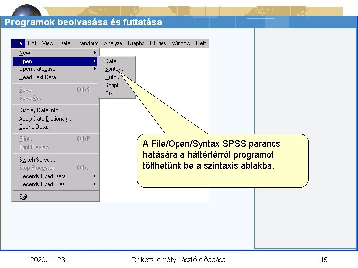 A File/Open/Syntax SPSS parancs hatására a háttértérról programot tölthetünk be a szintaxis ablakba. 2020.