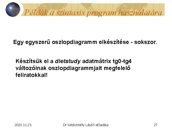 Példák a szintaxis program használatára Egy egyszerű oszlopdiagramm elkészítése - sokszor. Készítsük el a