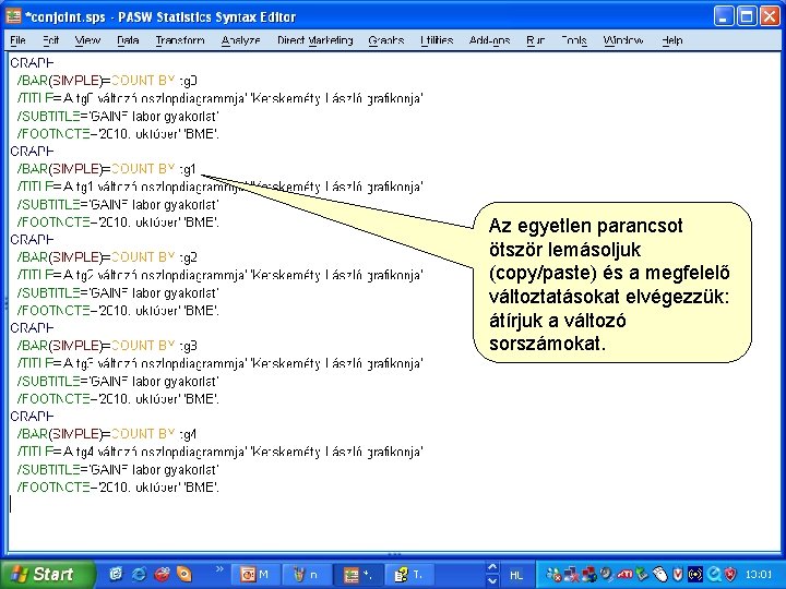 Az egyetlen parancsot ötször lemásoljuk (copy/paste) és a megfelelő változtatásokat elvégezzük: átírjuk a változó