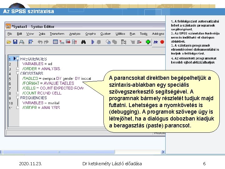 A parancsokat direktben begépelhetjük a szintaxis-ablakban egy speciális szövegszerkesztő segítségével. A programnak bármely részletét