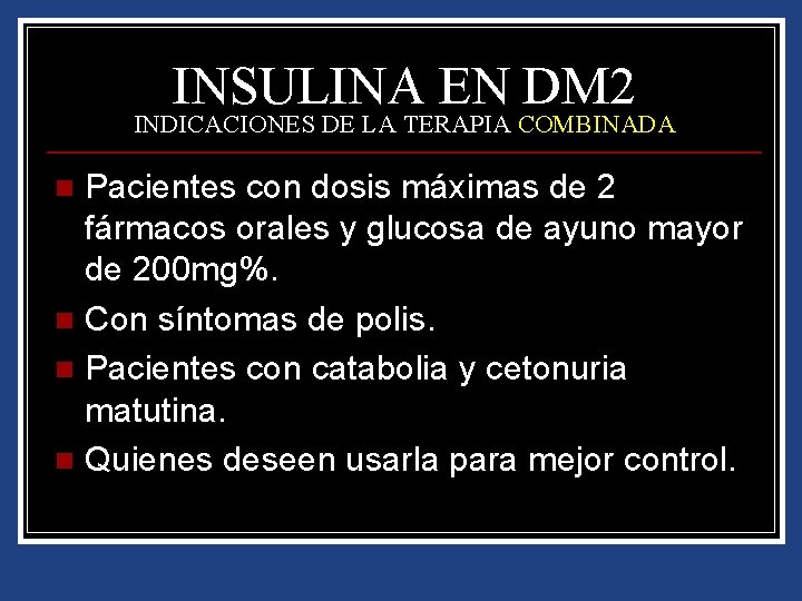 INSULINA EN DM 2 INDICACIONES DE LA TERAPIA COMBINADA Pacientes con dosis máximas de
