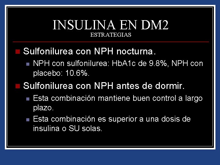INSULINA EN DM 2 ESTRATEGIAS n Sulfonilurea con NPH nocturna. n n NPH con