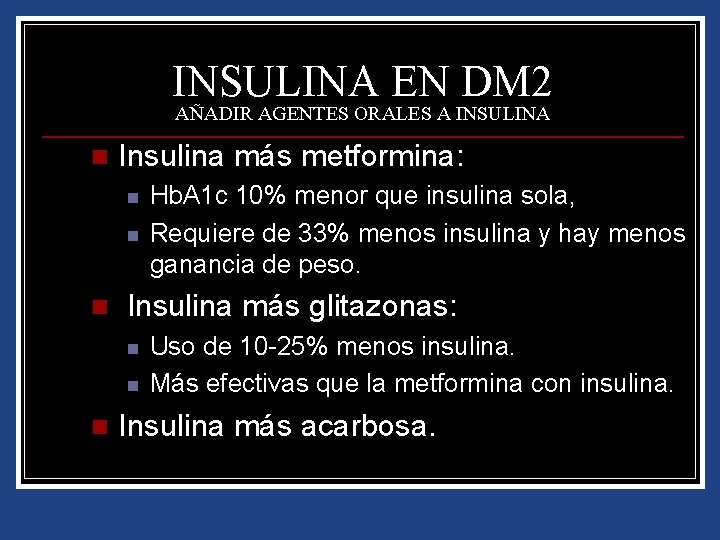 INSULINA EN DM 2 AÑADIR AGENTES ORALES A INSULINA n Insulina más metformina: n