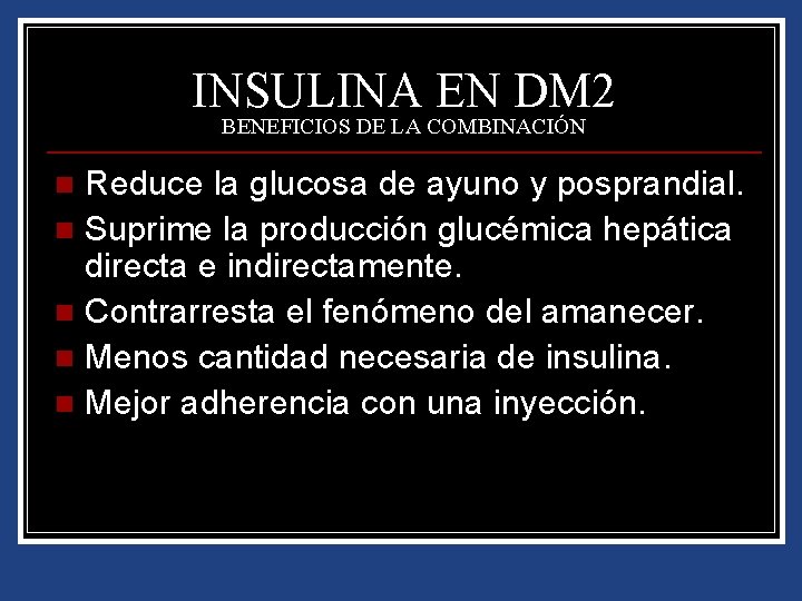 INSULINA EN DM 2 BENEFICIOS DE LA COMBINACIÓN Reduce la glucosa de ayuno y