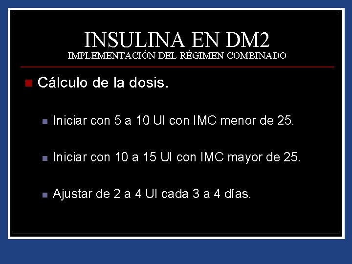 INSULINA EN DM 2 IMPLEMENTACIÓN DEL RÉGIMEN COMBINADO n Cálculo de la dosis. n