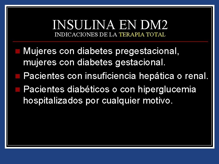 INSULINA EN DM 2 INDICACIONES DE LA TERAPIA TOTAL Mujeres con diabetes pregestacional, mujeres