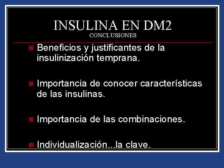 INSULINA EN DM 2 CONCLUSIONES n Beneficios y justificantes de la insulinización temprana. n