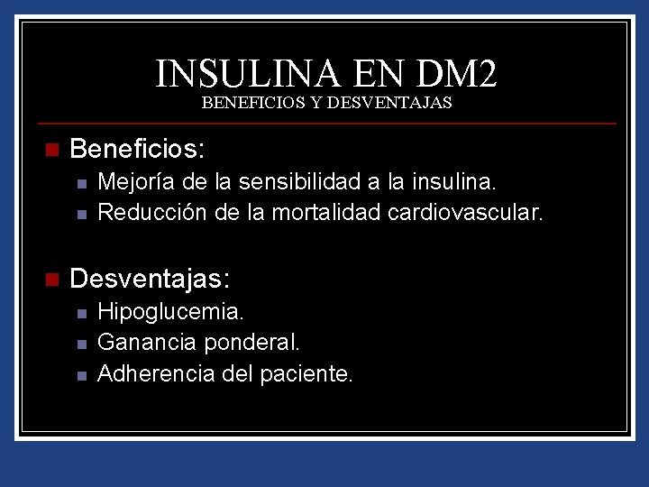 INSULINA EN DM 2 BENEFICIOS Y DESVENTAJAS n Beneficios: n n n Mejoría de