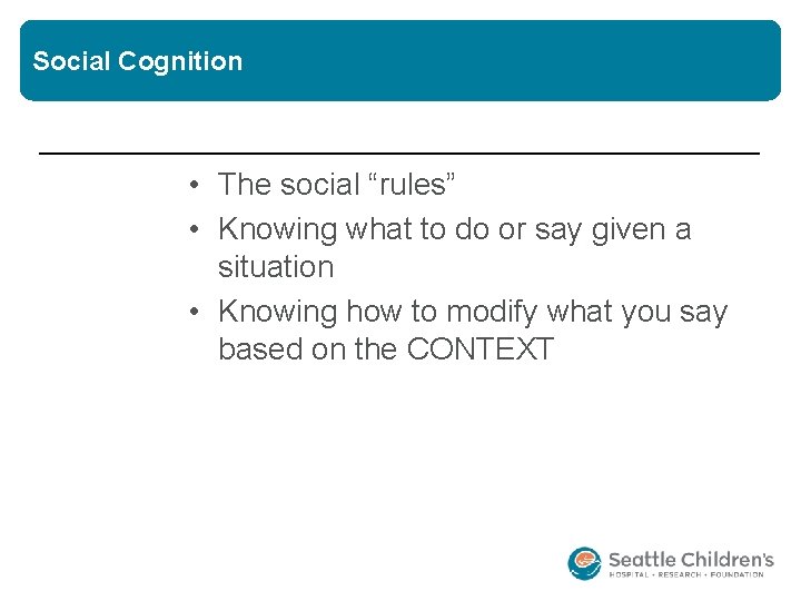 Social Cognition • The social “rules” • Knowing what to do or say given