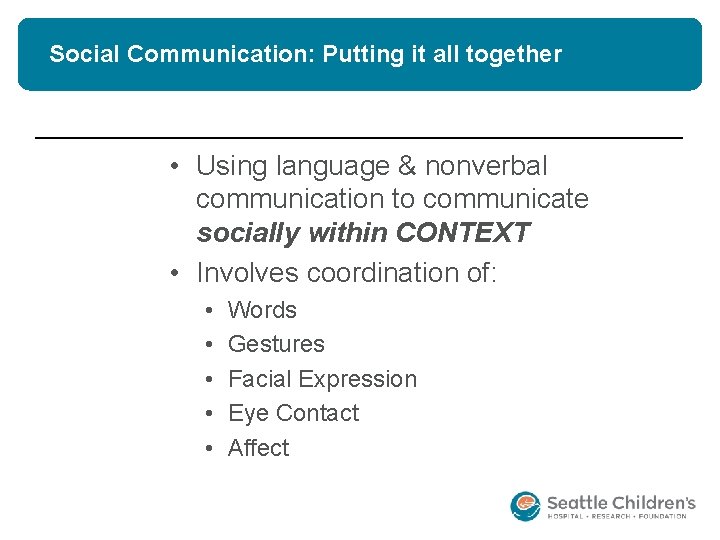 Social Communication: Putting it all together • Using language & nonverbal communication to communicate