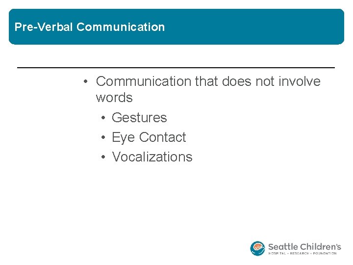 Pre-Verbal Communication • Communication that does not involve words • Gestures • Eye Contact