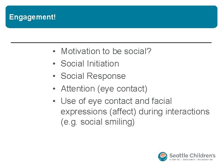 Engagement! • • • Motivation to be social? Social Initiation Social Response Attention (eye